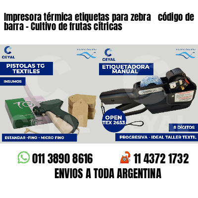 Impresora térmica etiquetas para zebra  código de barra - Cultivo de frutas cítricas